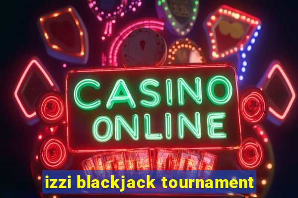 izzi blackjack tournament