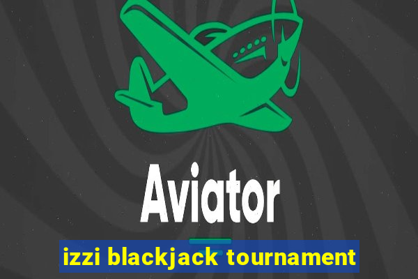 izzi blackjack tournament