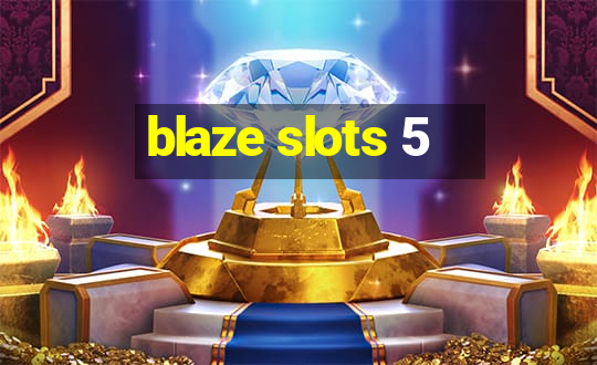 blaze slots 5