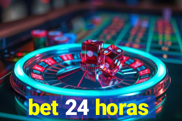 bet 24 horas