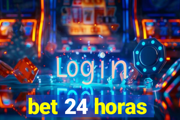 bet 24 horas