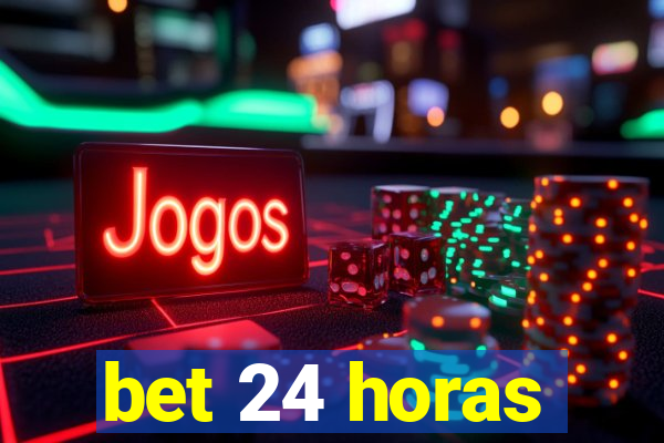 bet 24 horas