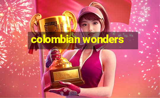 colombian wonders