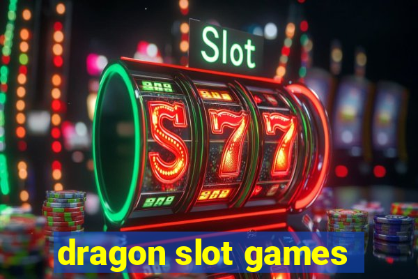 dragon slot games