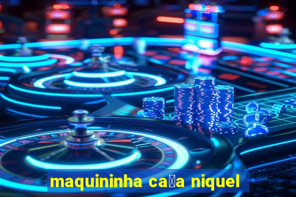 maquininha ca莽a niquel