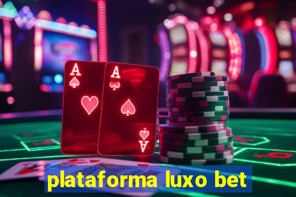 plataforma luxo bet