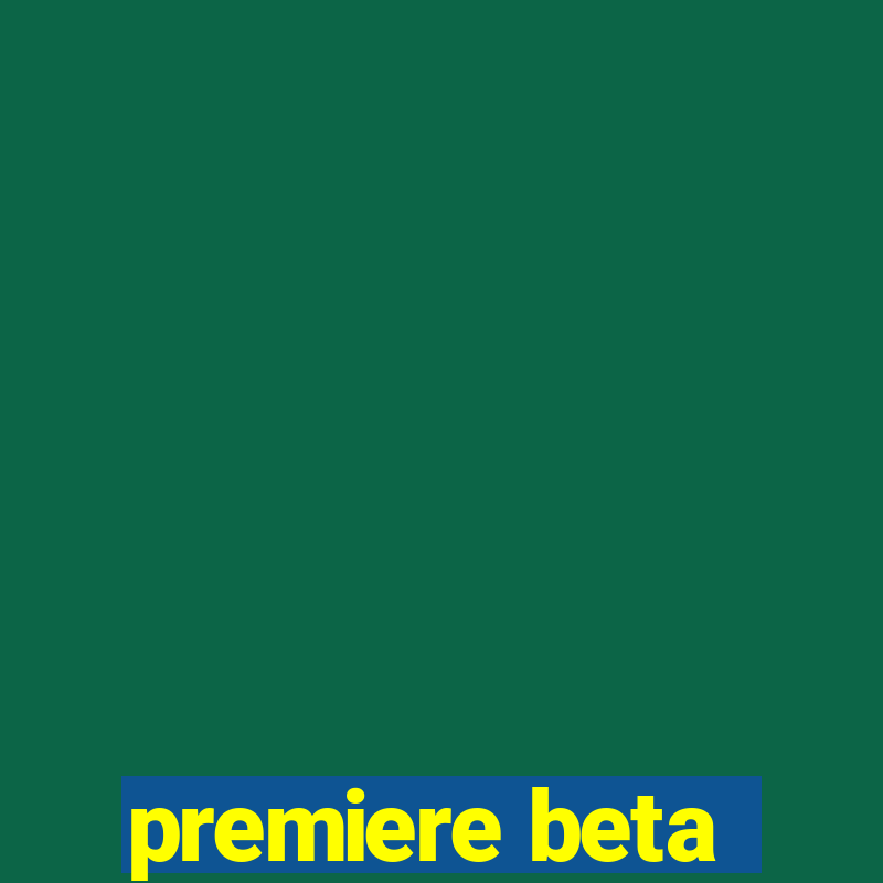 premiere beta