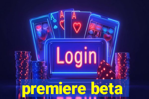 premiere beta