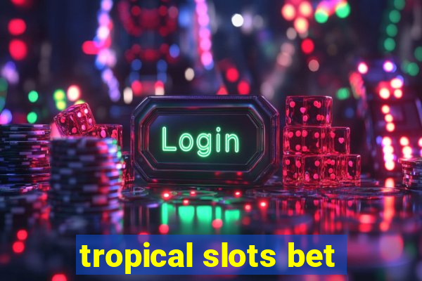 tropical slots bet