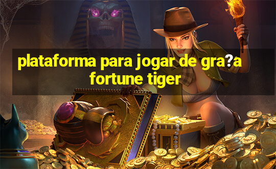 plataforma para jogar de gra?a fortune tiger