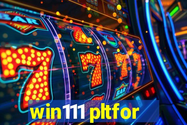 win111 pltfor