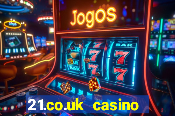 21.co.uk casino bonus code