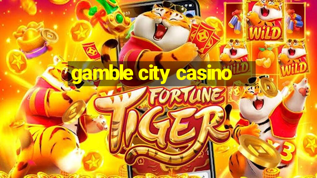 gamble city casino