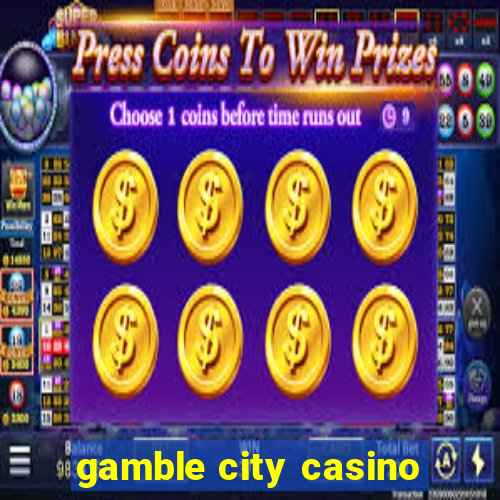 gamble city casino