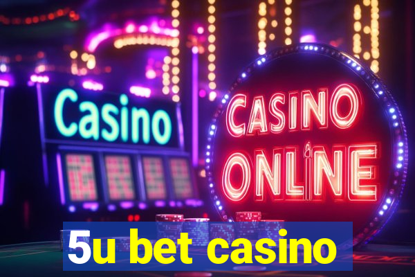 5u bet casino