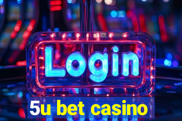 5u bet casino