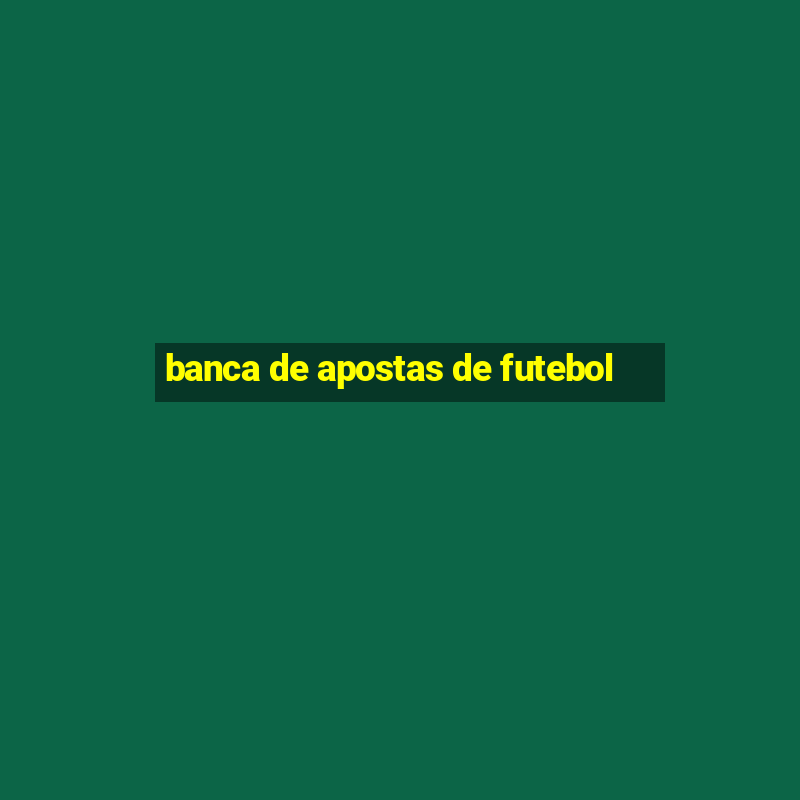 banca de apostas de futebol