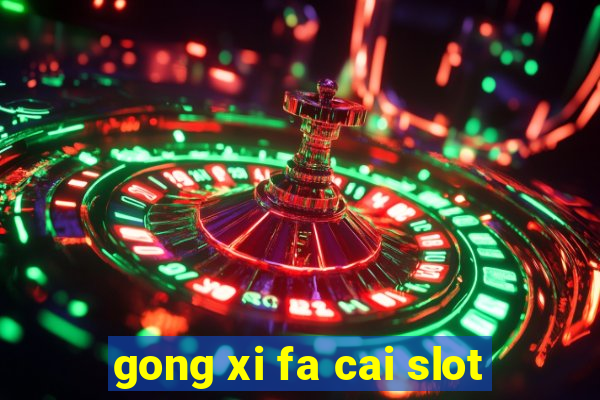 gong xi fa cai slot