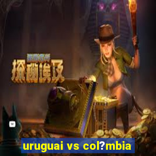 uruguai vs col?mbia