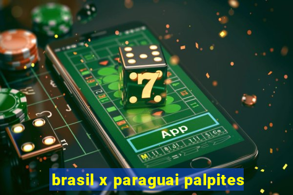 brasil x paraguai palpites