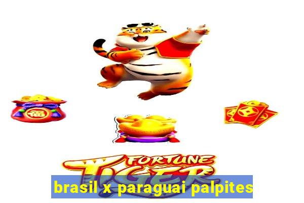 brasil x paraguai palpites