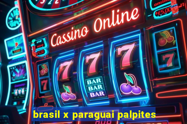 brasil x paraguai palpites