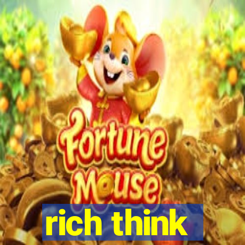 rich think