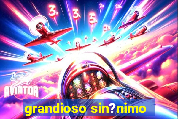 grandioso sin?nimo