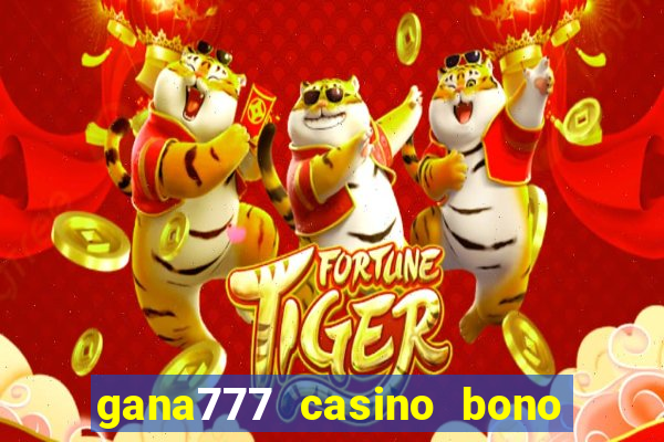 gana777 casino bono sin depósito