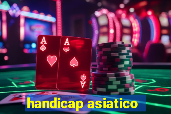 handicap asiatico