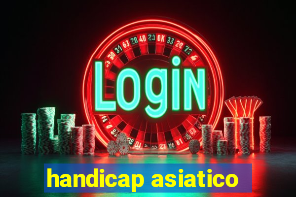 handicap asiatico