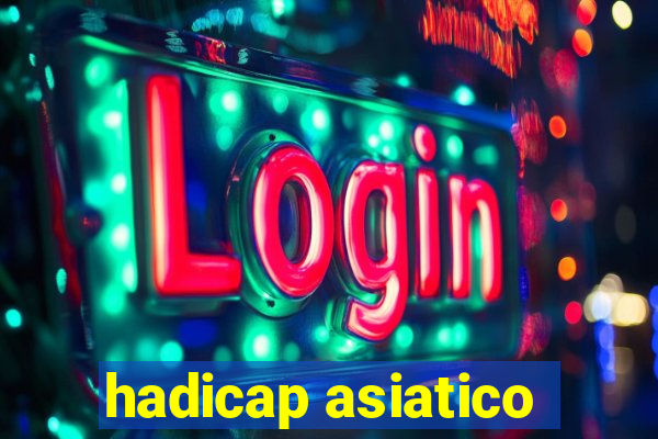 hadicap asiatico