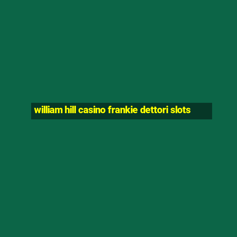 william hill casino frankie dettori slots