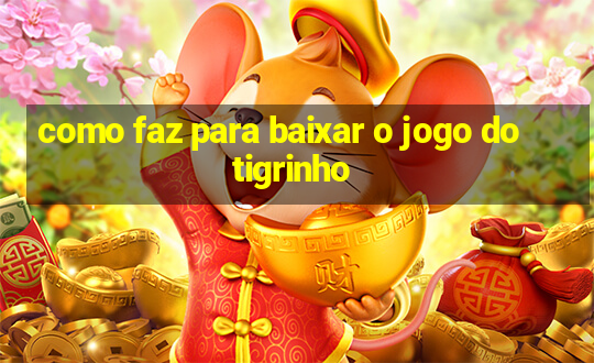 como faz para baixar o jogo do tigrinho