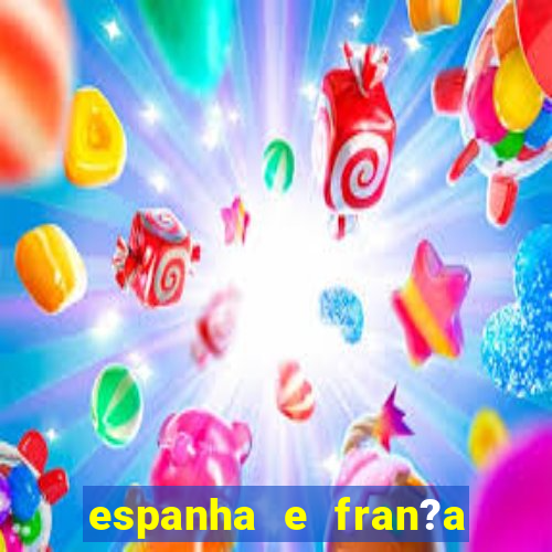 espanha e fran?a onde assistir