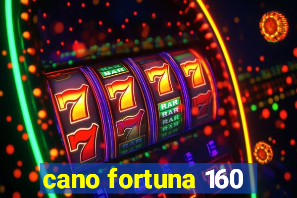 cano fortuna 160