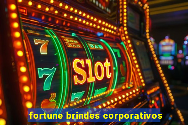 fortune brindes corporativos