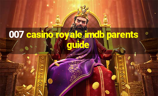 007 casino royale imdb parents guide