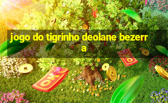 jogo do tigrinho deolane bezerra