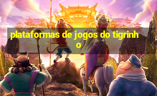 plataformas de jogos do tigrinho