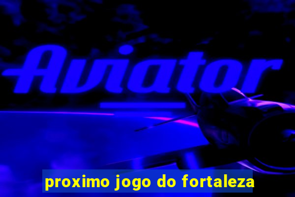 proximo jogo do fortaleza