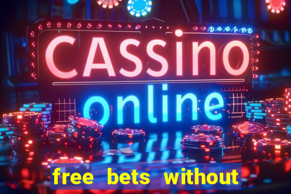 free bets without any deposit