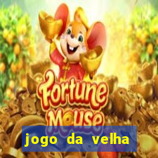 jogo da velha valendo dinheiro