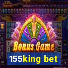 155king bet