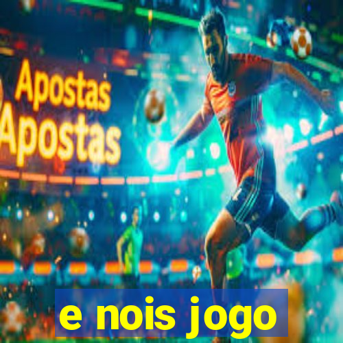 e nois jogo