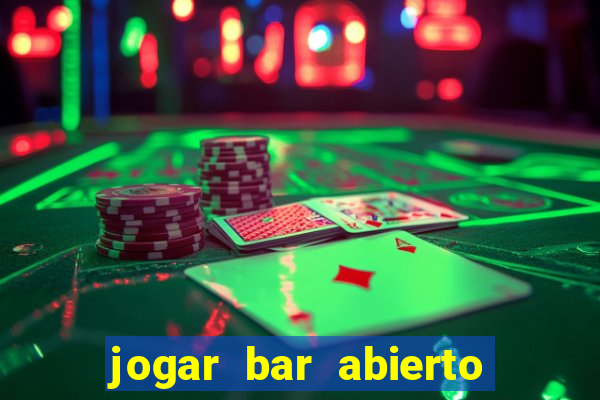 jogar bar abierto online gratis