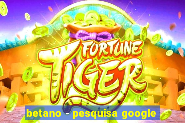 betano - pesquisa google