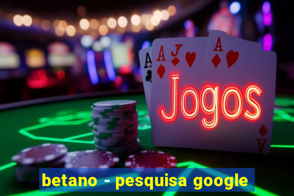 betano - pesquisa google