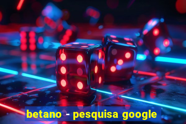 betano - pesquisa google