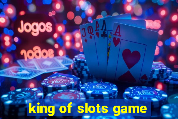 king of slots game